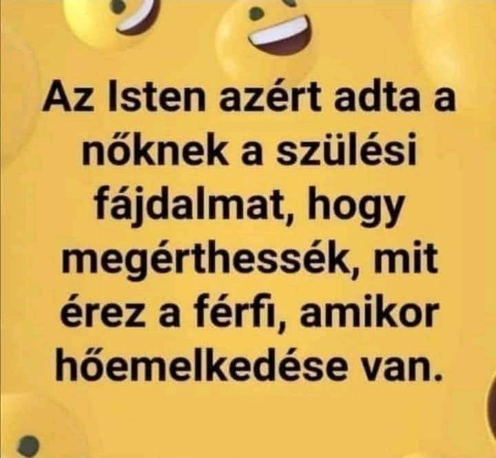 Lehet, hogy egy kép erről: , szöveg, amely így szól: „Az Isten azért adta a nőknek a szülési fájdalmat, hogy megérthessék, mit érez a férfi, amikor hőemelkedése van.”