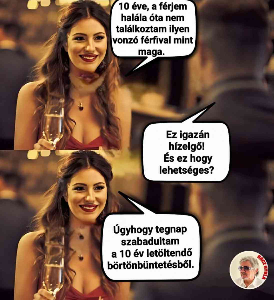 Lehet, hogy egy kép erről: 3 ember és , szöveg, amely így szól: „10 éve, a férjem halála óta nem találkoztam ilyen vonzó férfival mint maga. Ez igazán hízelgő! És ez hogy lehetséges? Úgyhogy tegnap szabadultam a 10 év letöltendő börtönbüntetésből.”