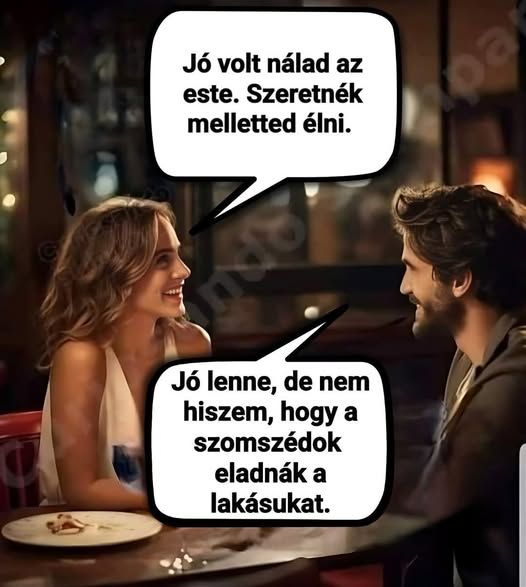 Lehet, hogy egy kép erről: 2 ember és , szöveg, amely így szól: „Jó volt nálad az este. Szeretnék melletted élni. Jó lenne, de nem hiszem, hogy a szomszédok eladnák a lakásukat.”