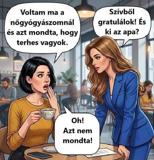 Lehet, hogy egy kép erről: , szöveg, amely így szól: „Voltam ma a nőgyógyászomnál és azt mondta, hogy terhes vagyok. Szívből gratulálok! És ki az apa? Oh! Azt Aztnem nem mondta!”