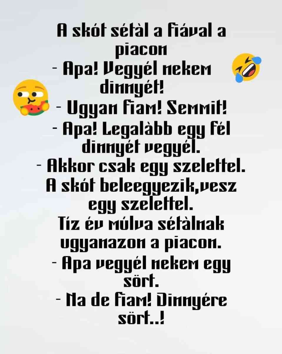 Lehet, hogy egy kép erről: , szöveg, amely így szól: „A skół sétál a fiával a piacon -Apa! Vegyél nekem dinnyéł! Ugyan fiam! SeMMit! -Apa! Legalàbb egy fél dinnyét vegyél. -Akkor csak egy szelettel. A skót beleegyezik, vesz egy szelettel. Τί éu ύνα sétálnak ugyanazon a piacon. -Apa vegyél nekem egy sört. -Nla de fiam! Dinnyére sört..!”